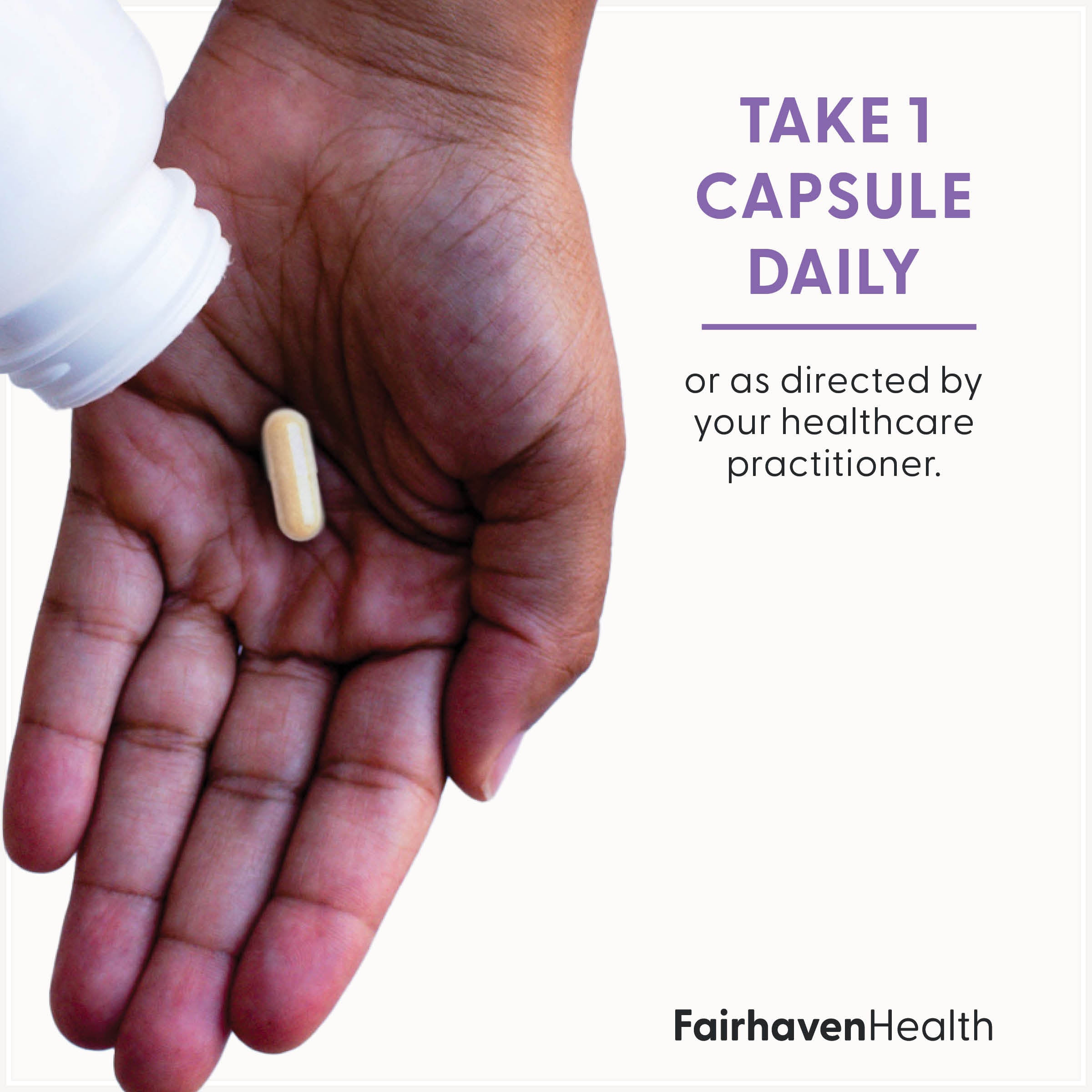 Fairhaven Health Complete Lactation Support take one capsule daily or as directed by your healthcare practitioner.