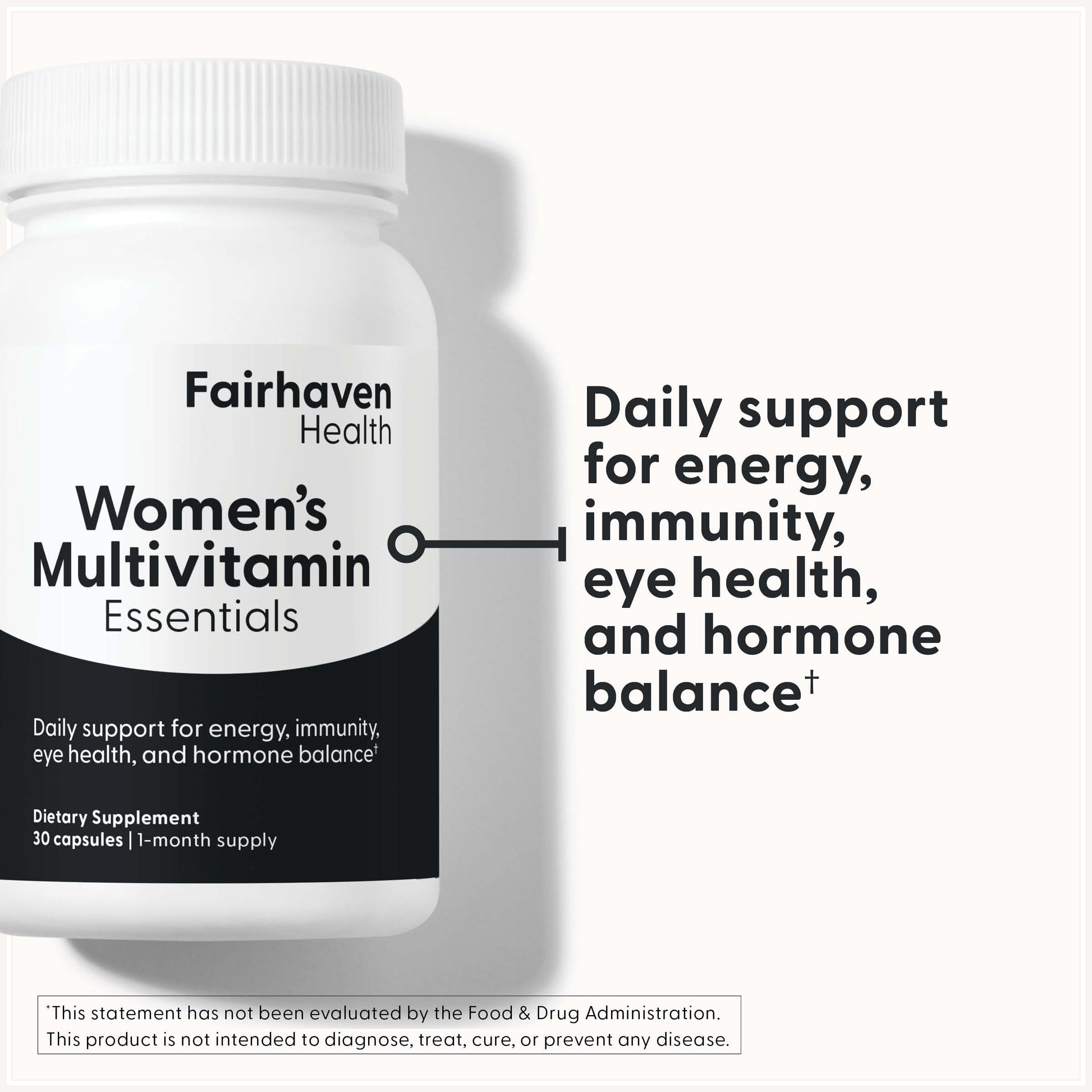 Fairhaven Health Women's Multivitamin Essentials provides daily support for energy, immunity, eye health, and hormone balance.*