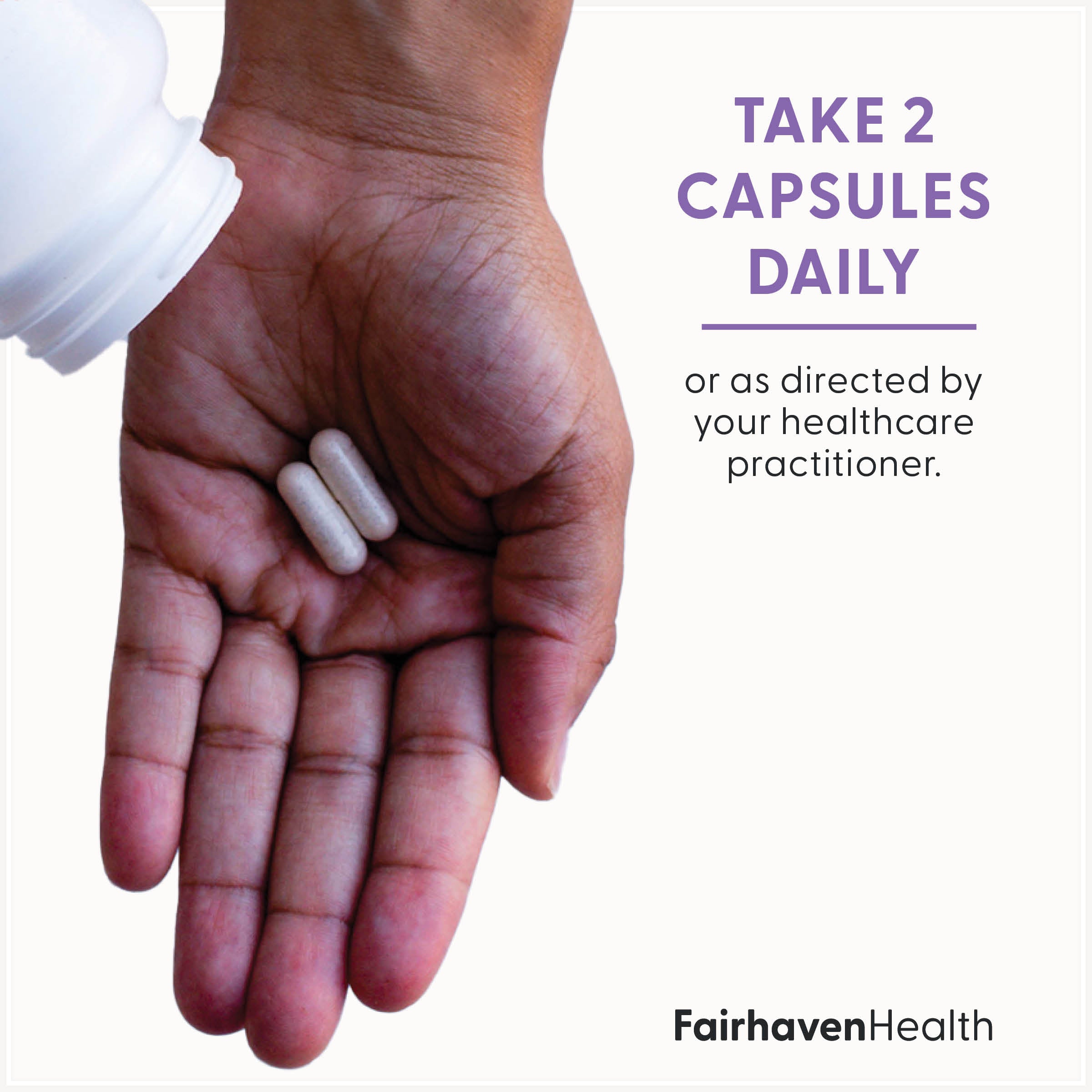 Fairhaven Health Postnatal Multivitamin Essentials take two capsules daily or as directed by your healthcare practitioner.