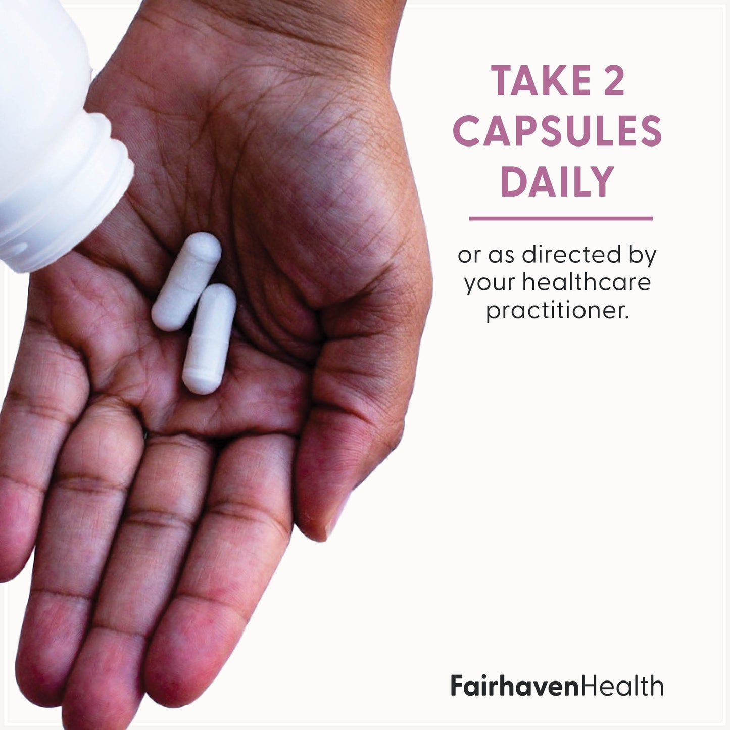 Fairhaven Health Prenatal Multivitamin Essentials with DHA take two capsules daily or as directed by your healthcare practitioner.