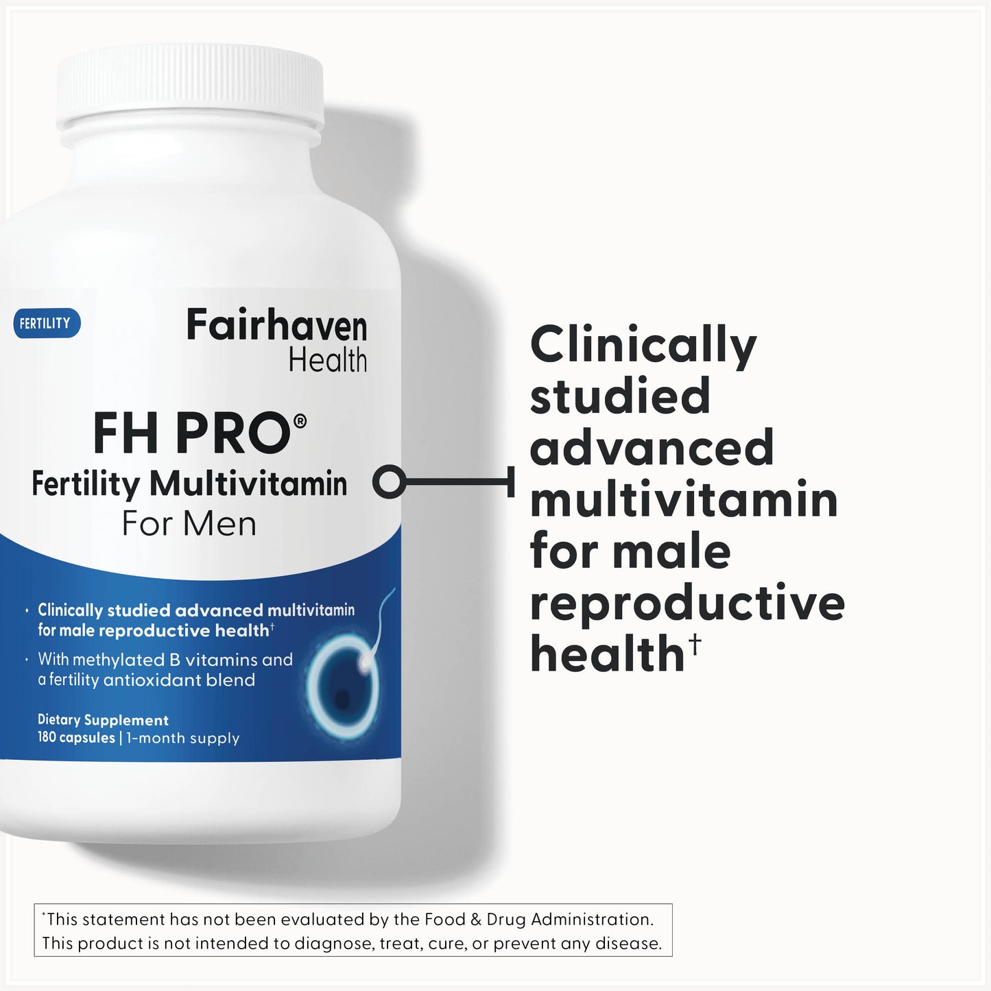 Fairhaven Health FH PRO Fertility Multivitamin for Men is a clinically studied advanced multivitamin for male reproductive health.*